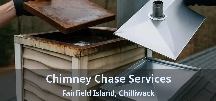 Chimney Chase Services Fairfield Island, Chilliwack - BC