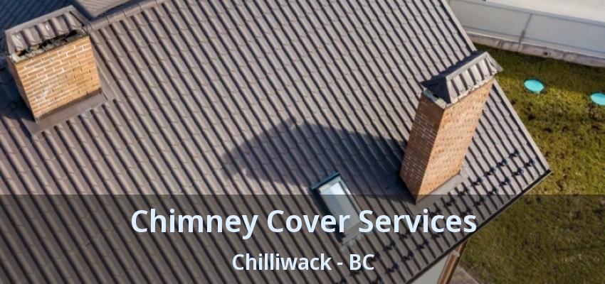 Chimney Cover Services Chilliwack - BC