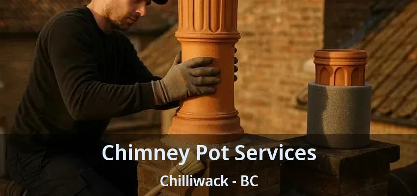Chimney Pot Services Chilliwack - BC