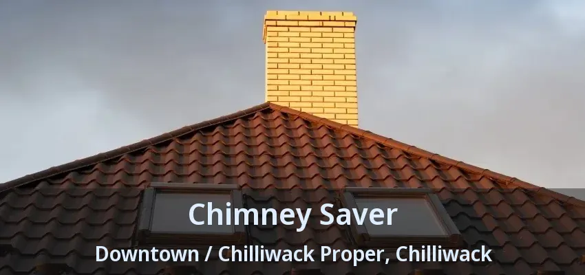 Chimney Saver Downtown / Chilliwack Proper, Chilliwack - BC