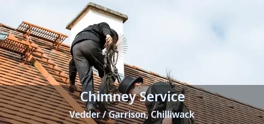 Chimney Service Vedder / Garrison, Chilliwack - BC