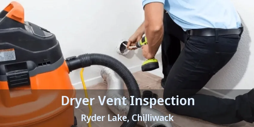 Dryer Vent Inspection Ryder Lake, Chilliwack - BC