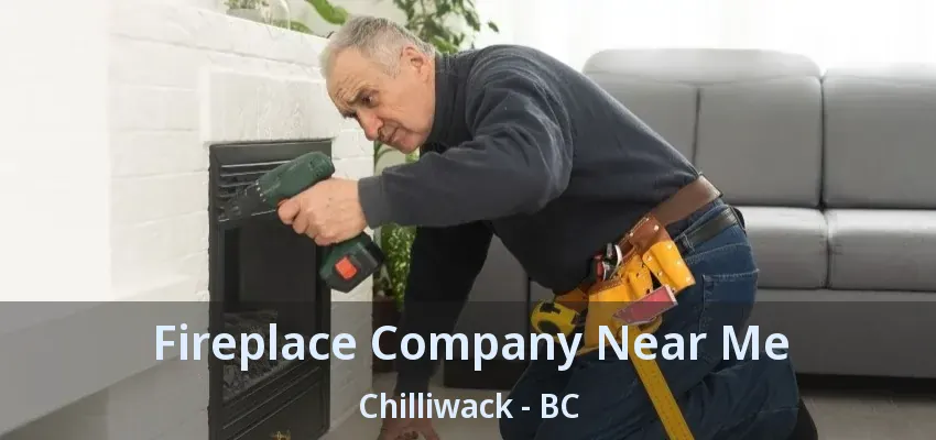 Fireplace Company Near Me Chilliwack - BC