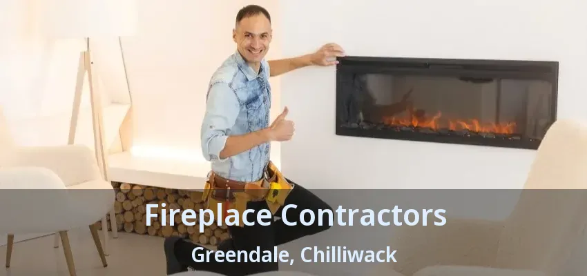Fireplace Contractors Greendale, Chilliwack - BC