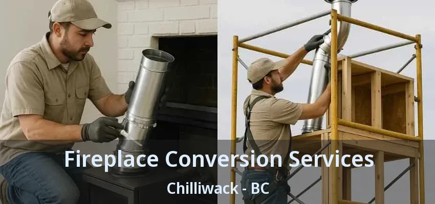 Fireplace Conversion Services Chilliwack - BC