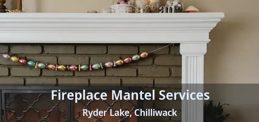 Fireplace Mantel Services Ryder Lake, Chilliwack - BC Fireplace Mantel Services Ryder Lake, Chilliwack - BC