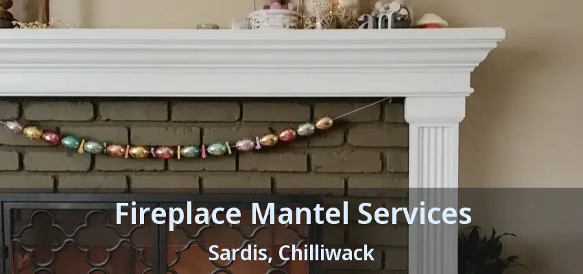 Fireplace Mantel Services Sardis, Chilliwack - BC