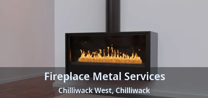 Fireplace Metal Services Chilliwack West, Chilliwack - BC