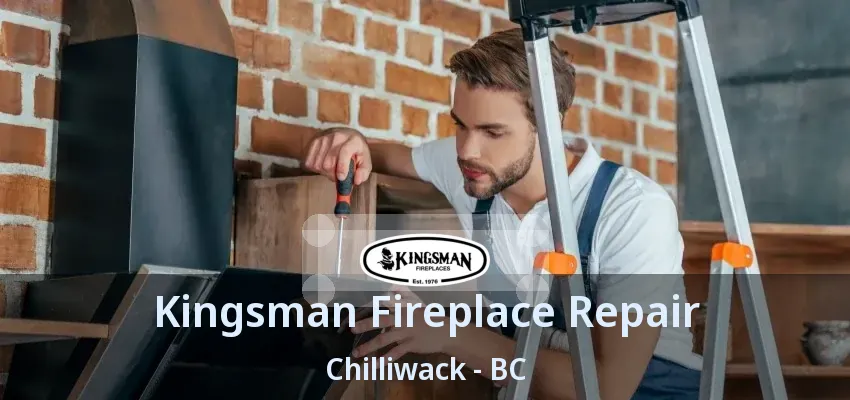 Kingsman Fireplace Repair Chilliwack - BC