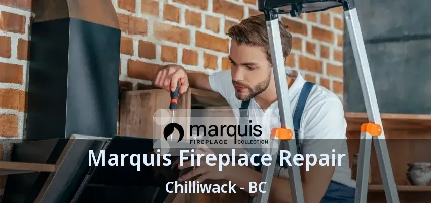 Marquis Fireplace Repair Chilliwack - BC