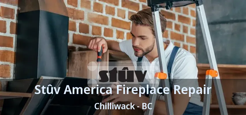Stûv America Fireplace Repair Chilliwack - BC