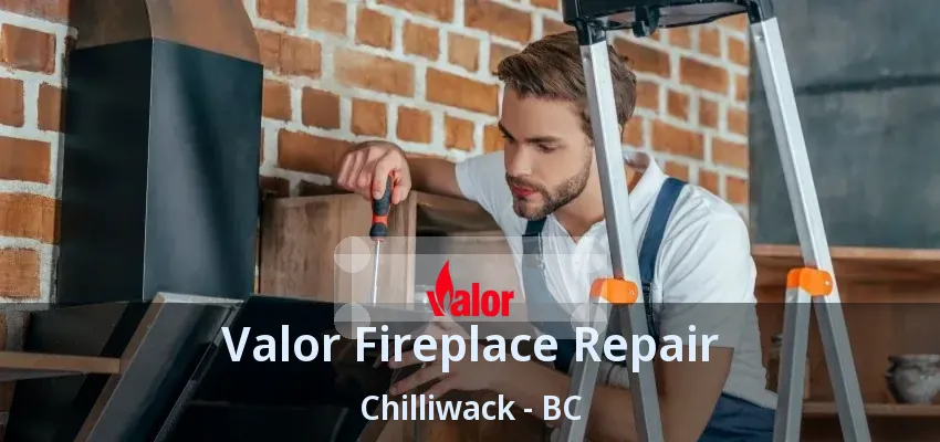 Valor Fireplace Repair Chilliwack - BC
