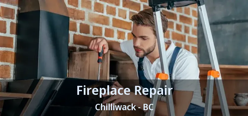 Fireplace Repair Chilliwack - BC