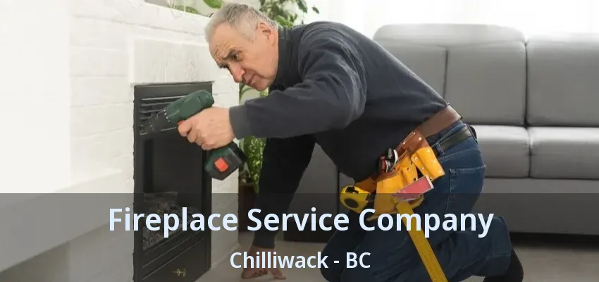 Fireplace Service Company Chilliwack - BC