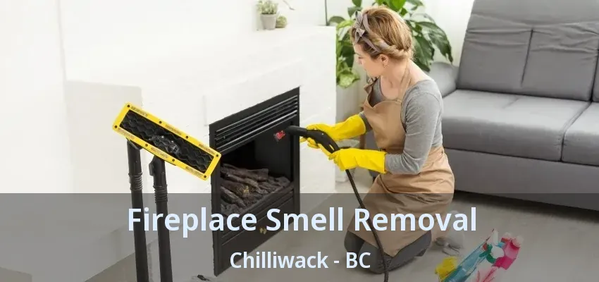 Fireplace Smell Removal Chilliwack - BC