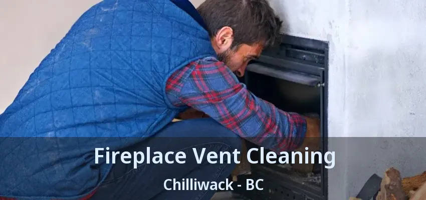Fireplace Vent Cleaning Chilliwack - BC