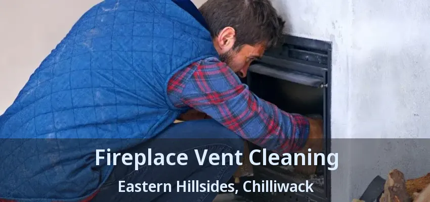 Fireplace Vent Cleaning Eastern Hillsides, Chilliwack - BC