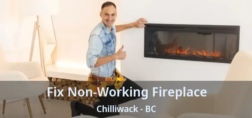 Fix Non-Working Fireplace Chilliwack - BC