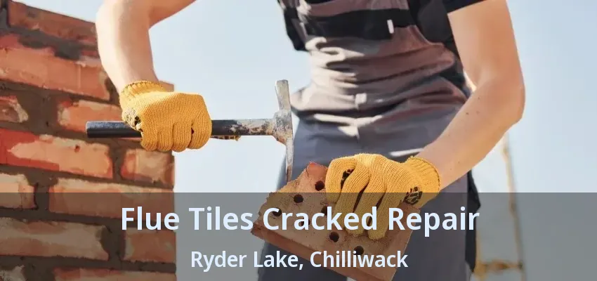 Flue Tiles Cracked Repair Ryder Lake, Chilliwack - BC
