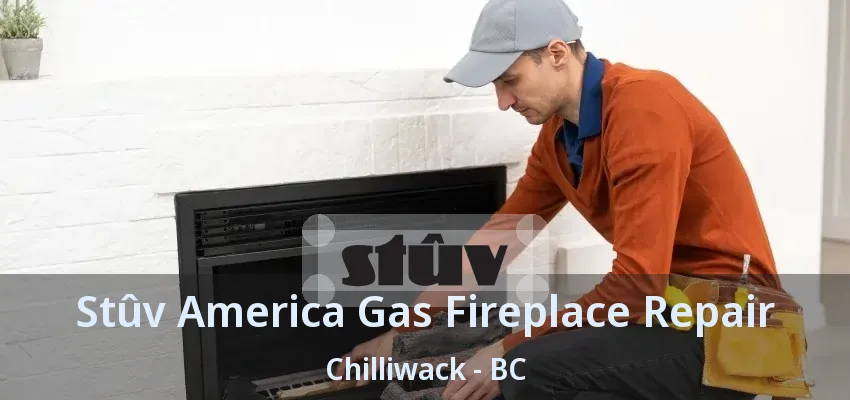 Stûv America Gas Fireplace Repair Chilliwack - BC
