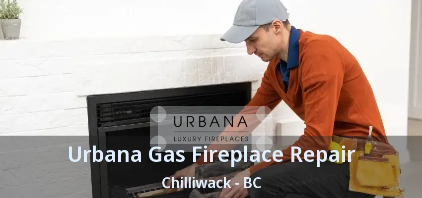 Urbana Gas Fireplace Repair Chilliwack - BC Urbana Gas Fireplace Repair Chilliwack - BC