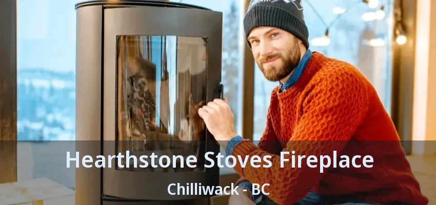 Hearthstone Stoves Fireplace Chilliwack - BC