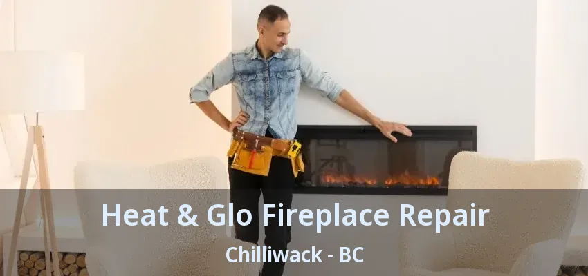 Heat & Glo Fireplace Repair Chilliwack - BC