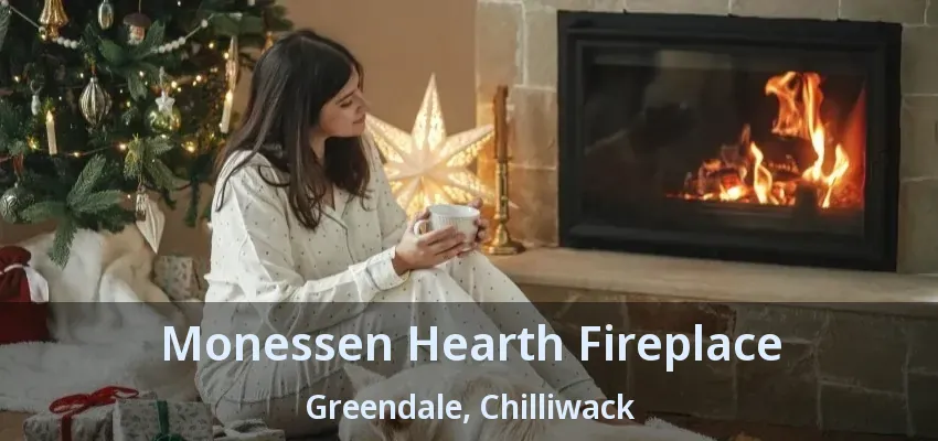 Monessen Hearth Fireplace Greendale, Chilliwack - BC