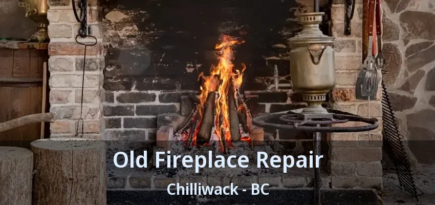 Old Fireplace Repair Chilliwack - BC