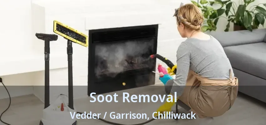 Soot Removal Vedder / Garrison, Chilliwack - BC